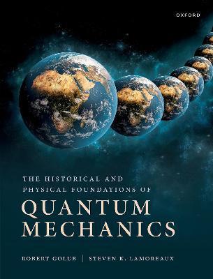 The Historical and Physical Foundations of Quantum Mechanics - Robert Golub