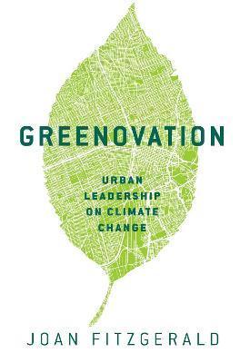 Greenovation: Urban Leadership on Climate Change - Joan Fitzgerald
