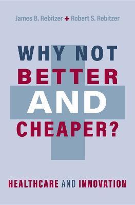 Why Not Better and Cheaper?: Healthcare and Innovation - James B. Rebitzer