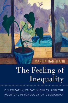 The Feeling of Inequality: On Empathy, Empathy Gulfs, and the Political Psychology of Democracy - Martin Hartmann