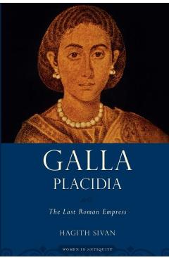 Poza produsului Galla Placidia: The Last Roman Empress - Hagith Sivan