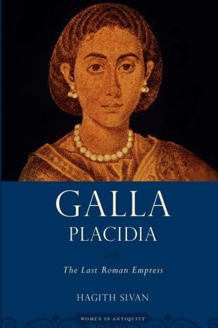 Galla Placidia: The Last Roman Empress - Hagith Sivan