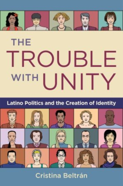 The Trouble with Unity: Latino Politics and the Creation of Identity - Cristina Beltran