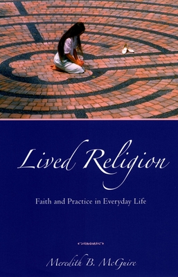 Lived Religion: Faith and Practice in Everyday Life - Meredith B. Mcguire