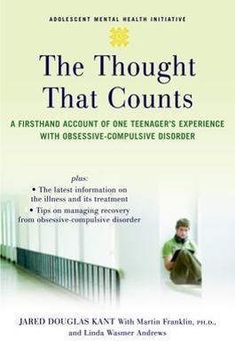 The Thought That Counts: A Firsthand Account of One Teenager's Experience with Obsessive-Compulsive Disorder - Jared Kant