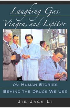 Poza produsului Laughing Gas, Viagra, and Lipitor: The Human Stories Behind the Drugs We Use - Jie Jack Li