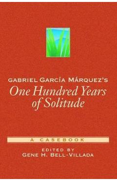 Coperta cărții 'Gabriel García Márquez's One Hundred Years of Solitude: A Casebook - Gene H. Bell-villada'