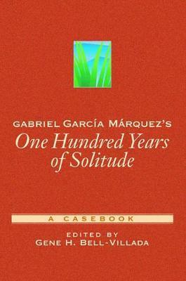 Coperta cărții 'Gabriel García Márquez's One Hundred Years of Solitude: A Casebook - Gene H. Bell-villada'