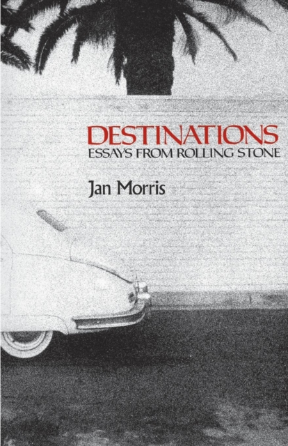 Destinations: Essays from Rolling Stone - Jan Morris