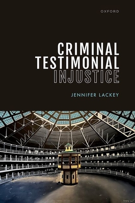 Criminal Testimonial Injustice - Jennifer Lackey