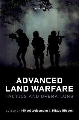 Advanced Land Warfare: Tactics and Operations - Mikael Weissmann