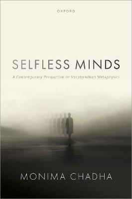 Selfless Minds: A Contemporary Perspective on Vasubandhu's Metaphysics - Chadha