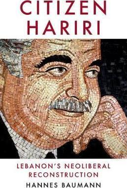 Citizen Hariri: Lebanon's Neo-Liberal Reconstruction - Hannes Baumann