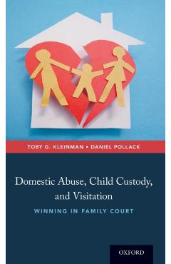 Poza produsului Domestic Abuse, Child Custody, and Visitation: Winning in Family Court - Toby G. Kleinman