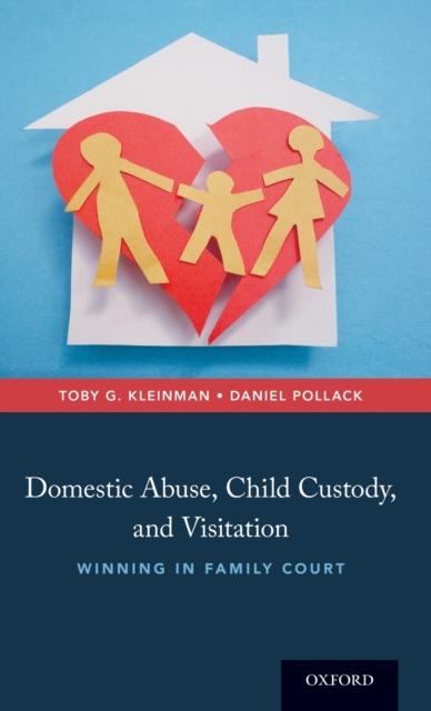 Domestic Abuse, Child Custody, and Visitation: Winning in Family Court - Toby G. Kleinman