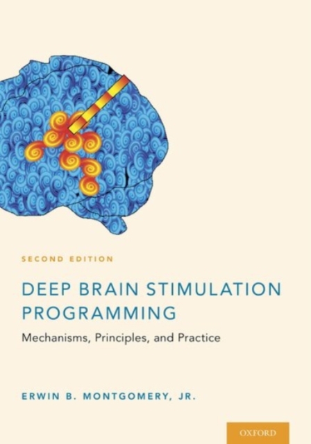 Deep Brain Stimulation Programming: Mechanisms, Principles and Practice - Erwin B. Montgomery Jr