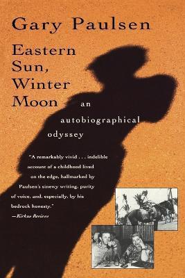 Eastern Sun, Winter Moon: An Autobiographical Odyssey - Gary Paulsen