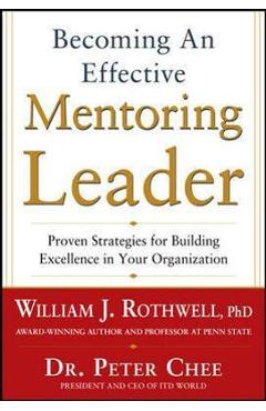 Coperta cărții 'Becoming an Effective Mentoring Leader: Proven Strategies for Building Excellence in Your Organization - William'