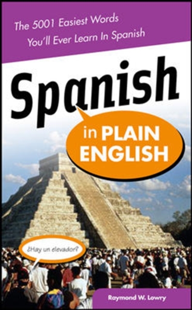 Spanish in Plain English: The 5,001 Easiest Words You'll Ever Learn in Spanish - Raymond Lowry
