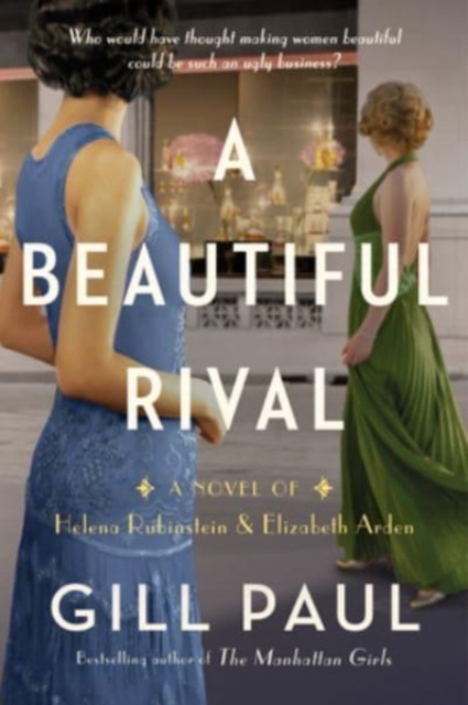 A Beautiful Rival: A Novel of Helena Rubinstein and Elizabeth Arden - Gill Paul