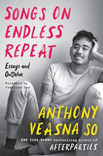 Songs on Endless Repeat: Essays and Outtakes - Anthony Veasna So