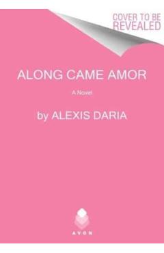 Along Came Amor - Alexis Daria