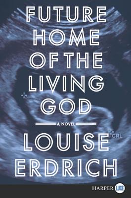 Future Home of the Living God - Louise Erdrich