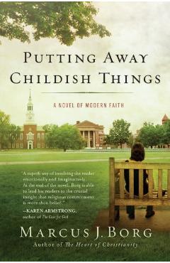 Putting Away Childish Things: A Novel of Modern Faith - Marcus J. Borg