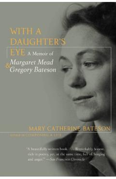 With a Daughter's Eye: Memoir of Margaret Mead and Gregory Bateson, a - Mary C. Bateson