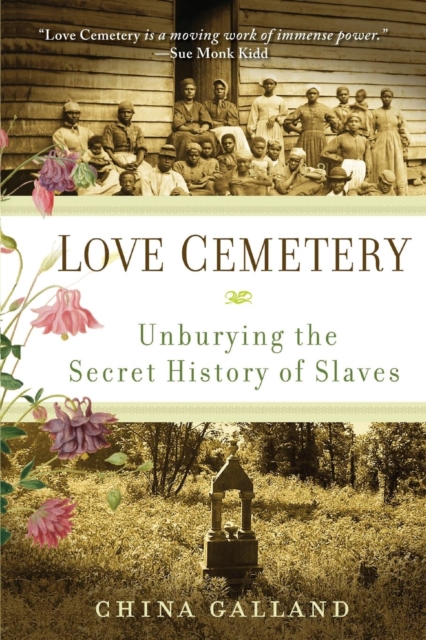 Love Cemetery: Unburying the Secret History of Slaves - China Galland