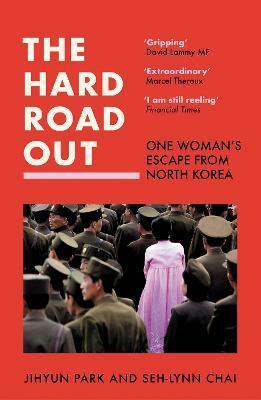 The Hard Road Out: One Woman's Escape from North Korea - Jihyun Park