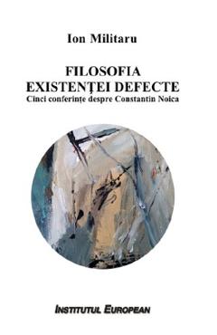 Coperta cărții Filosofia existentei defecte. Cinci conferinte despre Constantin Noica - Ion Militaru
