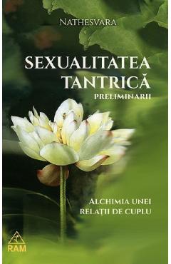 Poza produsului Sexualitatea tantrica. Preliminarii. Alchimia unei relatii de cuplu - Nathesvara