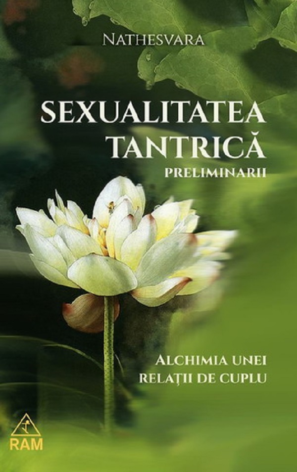 Sexualitatea tantrica. Preliminarii. Alchimia unei relatii de cuplu - Nathesvara