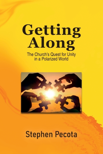 Getting Along: The Church's Quest for Unity in a Polarized World - Stephen B. Pecota