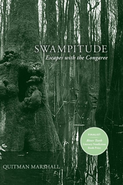 Swampitude: Escapes with the Congaree - Quitman Marshall