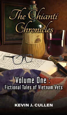 The Chianti Chronicles: Volume One - Tales of Vietnam Vets - Kevin Cullen