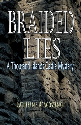 Braided Lies: A Thousand Islands Castle Mystery - Catherine D'agostino