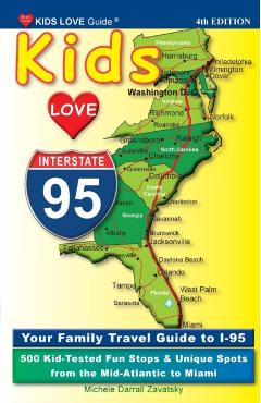 Poza produsului KIDS LOVE I-95, 4th Edition: Your Family Travel Guide to I-95. 500 Kid-Tested Fun Stops & Unique Spots from the Mid-Atlantic to Miami - Michele Darrall Zavatsky