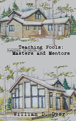 Teaching Fools: Masters and Mentors - William D. Dyer