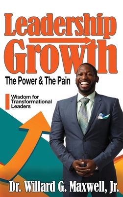 Leadership Growth: The Power & The Pain - Willard G. Maxwell