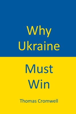 Why Ukraine Must Win - Thomas Cromwell