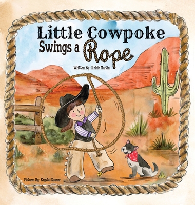 Little Cowpoke Swings a Rope - Kelcie Martin