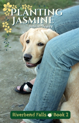 Planting Jasmine: Riverbend Falls Book 2 - Delilah Dewey