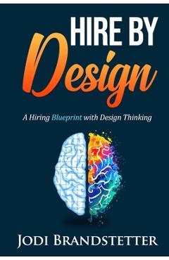 Coperta cărții 'Hire By Design: A Hiring Blueprint with Design Thinking - Jodi Brandstetter'