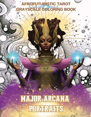 Major Arcana Portraits: Afrofuturistic Tarot Grayscale Coloring Book - N. D. Jones