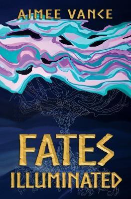 Fates Illuminated - Aimee Vance
