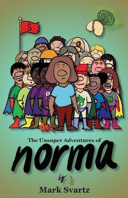 The Unsuper Adventures of Norma - Mark Svartz
