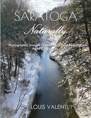 Coperta cărții 'Saratoga Naturally: Photographic Images of Saratoga's Most Beautiful Parks & Preserves - Louis Valenti'