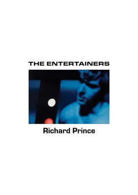 Richard Prince: The Entertainers: 1982-1983 - Richard Prince